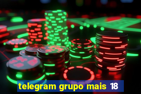 telegram grupo mais 18